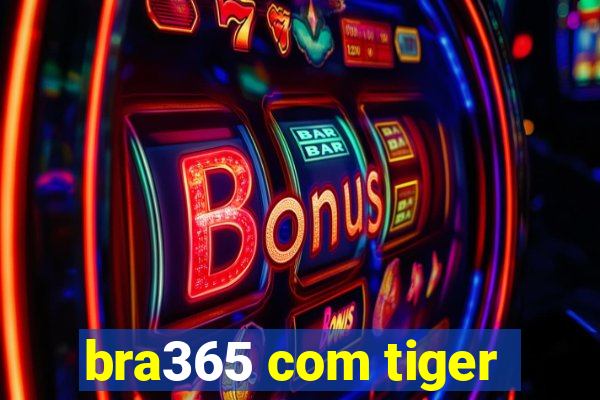 bra365 com tiger